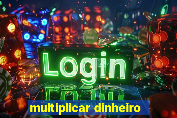 multiplicar dinheiro